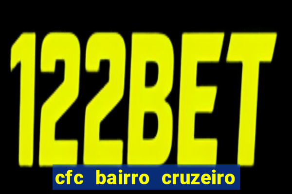 cfc bairro cruzeiro caxias do sul